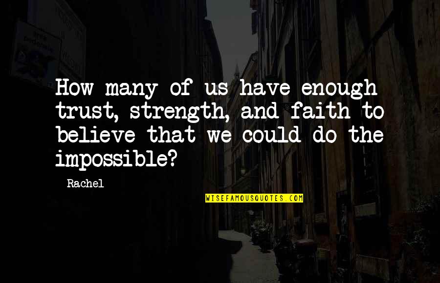 Strength That Quotes By Rachel: How many of us have enough trust, strength,