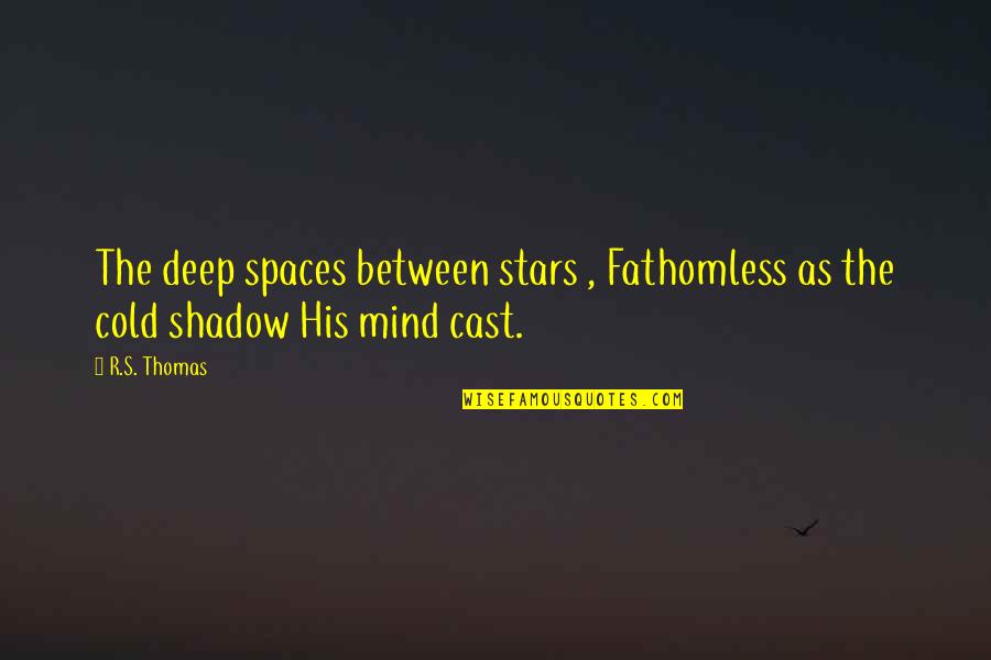 Strength The Alarm Quotes By R.S. Thomas: The deep spaces between stars , Fathomless as