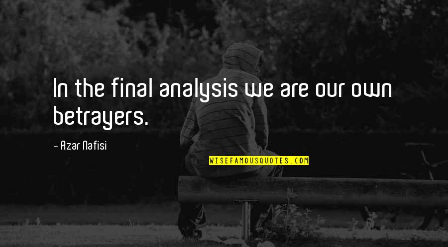 Strength Through Cancer Quotes By Azar Nafisi: In the final analysis we are our own Strength Through Cancer Quotes By Azar Nafisi: In the final analysis we are our own