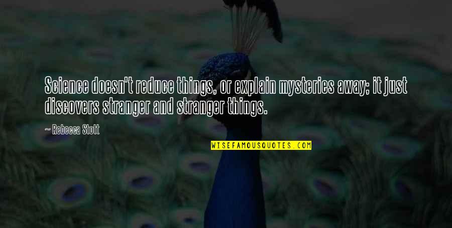 Strength Through Cancer Quotes By Rebecca Stott: Science doesn't reduce things, or explain mysteries away; Strength Through Cancer Quotes By Rebecca Stott: Science doesn't reduce things, or explain mysteries away;