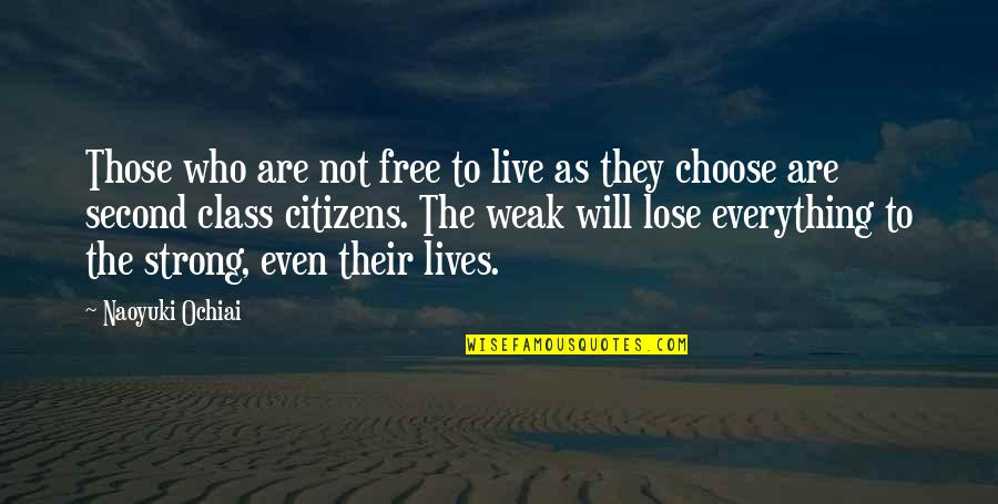 Strength Through Life Quotes By Naoyuki Ochiai: Those who are not free to live as