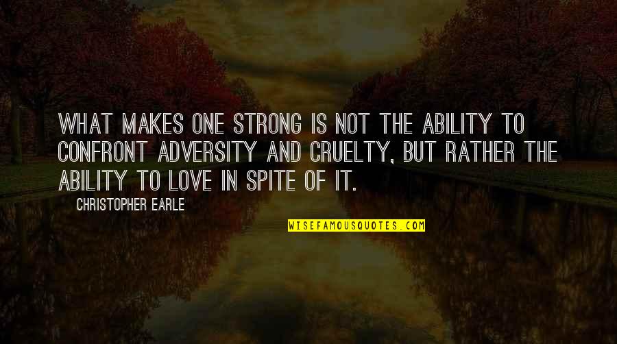 Strength Through Love Quotes By Christopher Earle: What makes one strong is not the ability