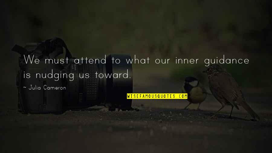 Strength Through Struggle Quotes By Julia Cameron: We must attend to what our inner guidance Strength Through Struggle Quotes By Julia Cameron: We must attend to what our inner guidance