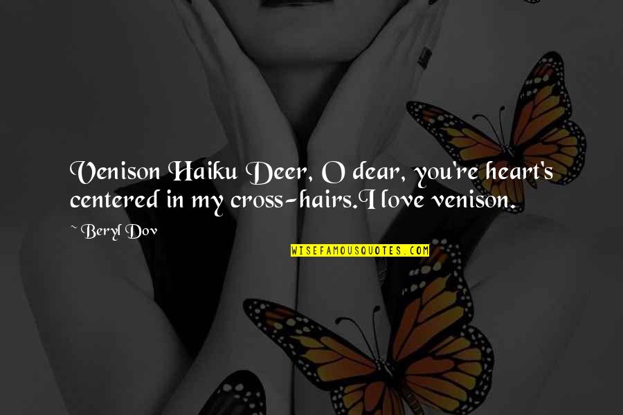 Strength Through Unity Quotes By Beryl Dov: Venison Haiku Deer, O dear, you're heart's centered