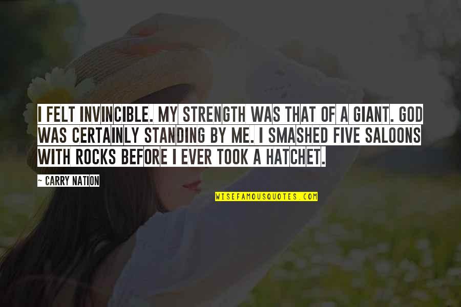Strength To Carry On Quotes By Carry Nation: I felt invincible. My strength was that of