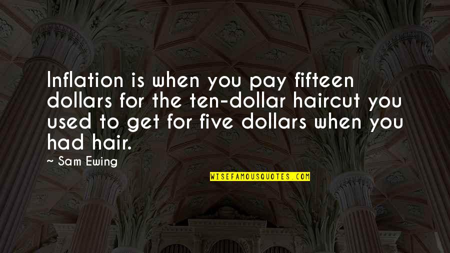 Strength To Carry On Quotes By Sam Ewing: Inflation is when you pay fifteen dollars for