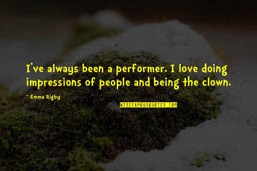 Strength To Face Challenges Quotes By Emma Rigby: I've always been a performer. I love doing