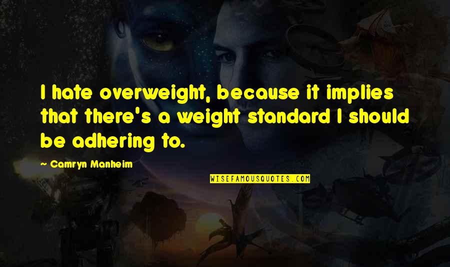 Strength To Fight Cancer Quotes By Camryn Manheim: I hate overweight, because it implies that there's