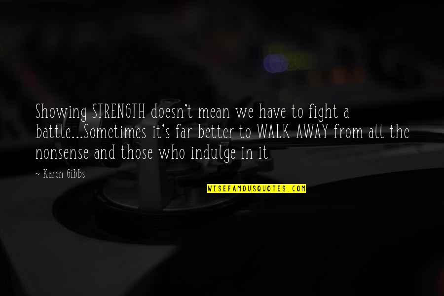 Strength To Fight Quotes By Karen Gibbs: Showing STRENGTH doesn't mean we have to fight