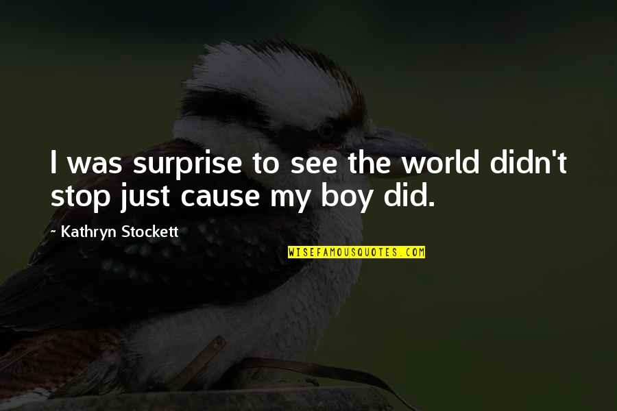 Strength To Love Quotes By Kathryn Stockett: I was surprise to see the world didn't