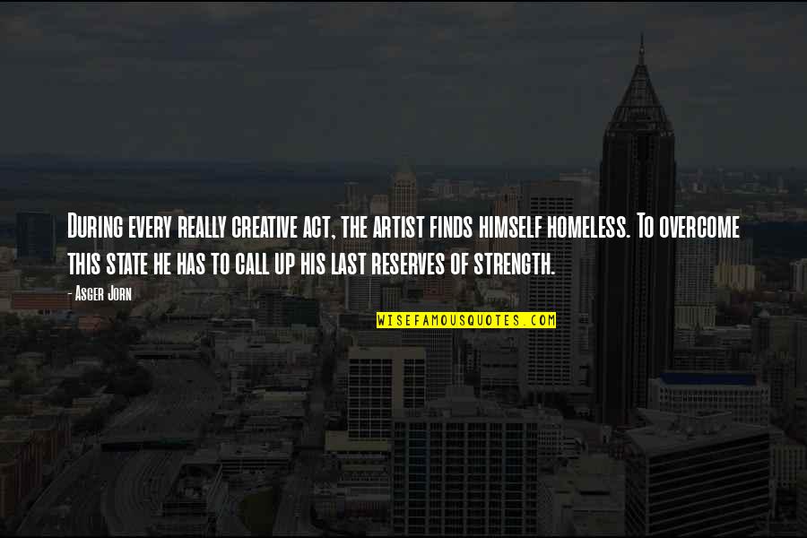 Strength To Overcome Quotes By Asger Jorn: During every really creative act, the artist finds