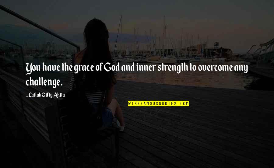 Strength To Overcome Quotes By Lailah Gifty Akita: You have the grace of God and inner