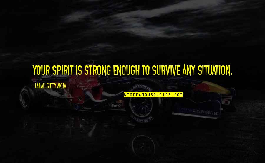 Strength To Survive Quotes By Lailah Gifty Akita: Your spirit is strong enough to survive any