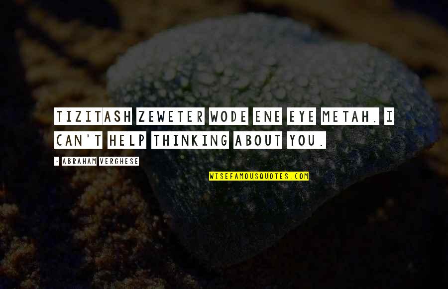 Strength To Walk Away Quotes By Abraham Verghese: Tizitash zeweter wode ene eye metah. I can't Strength To Walk Away Quotes By Abraham Verghese: Tizitash zeweter wode ene eye metah. I can't