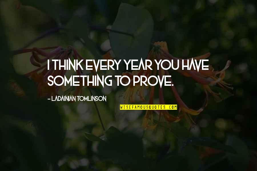 Strength Tumblr Quotes By LaDainian Tomlinson: I think every year you have something to