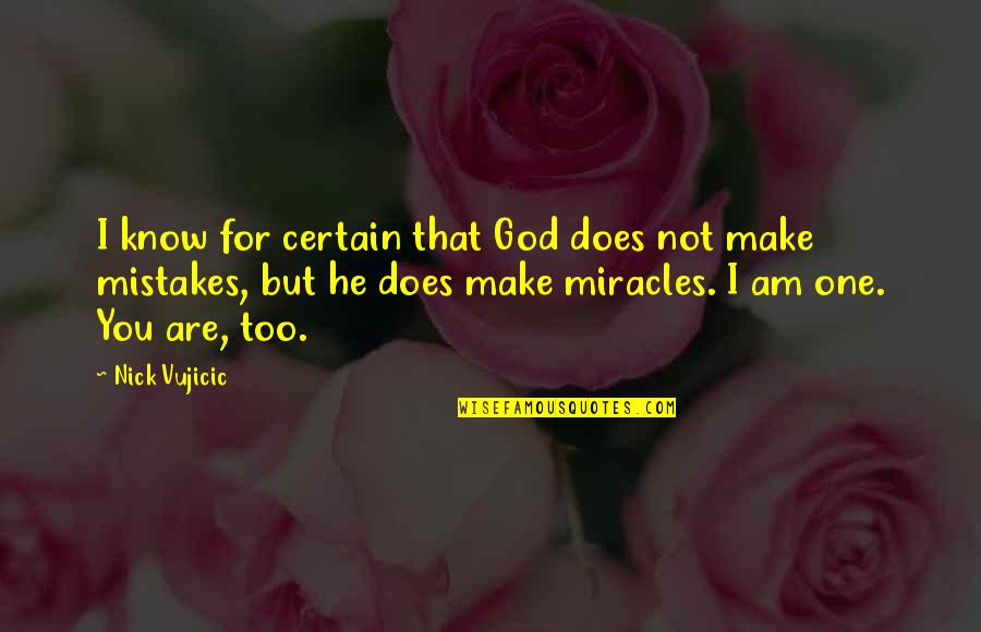 Strength Tumblr Quotes By Nick Vujicic: I know for certain that God does not