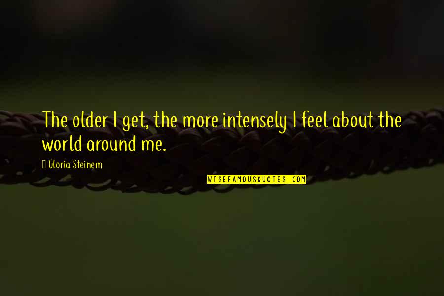 Strength Winnie The Pooh Quotes By Gloria Steinem: The older I get, the more intensely I