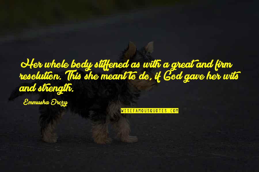 Strength With God Quotes By Emmuska Orczy: Her whole body stiffened as with a great
