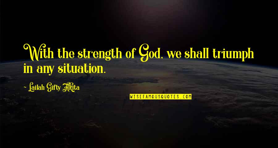 Strength With God Quotes By Lailah Gifty Akita: With the strength of God, we shall triumph
