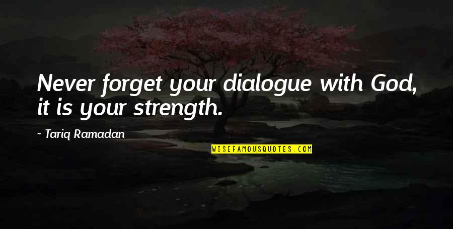 Strength With God Quotes By Tariq Ramadan: Never forget your dialogue with God, it is