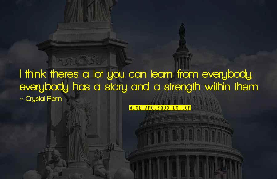 Strength Within Quotes By Crystal Renn: I think there's a lot you can learn