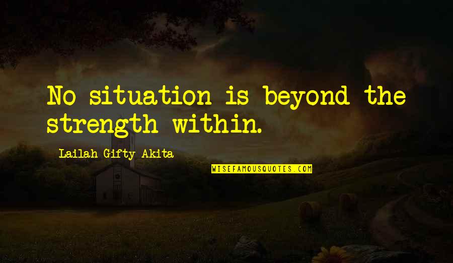 Strength Within Quotes By Lailah Gifty Akita: No situation is beyond the strength within.