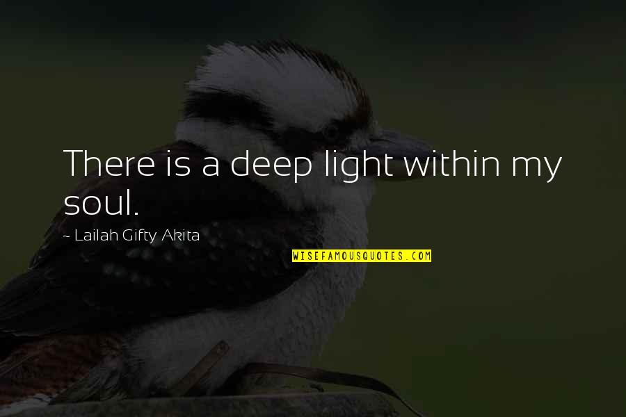 Strength Within Quotes By Lailah Gifty Akita: There is a deep light within my soul.