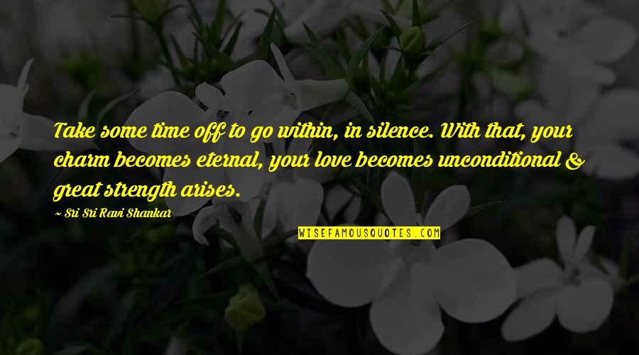 Strength Within Quotes By Sri Sri Ravi Shankar: Take some time off to go within, in