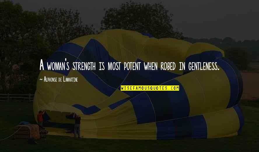 Strength Woman Quotes By Alphonse De Lamartine: A woman's strength is most potent when robed