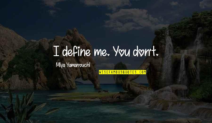 Strength Woman Quotes By Miya Yamanouchi: I define me. You don't.