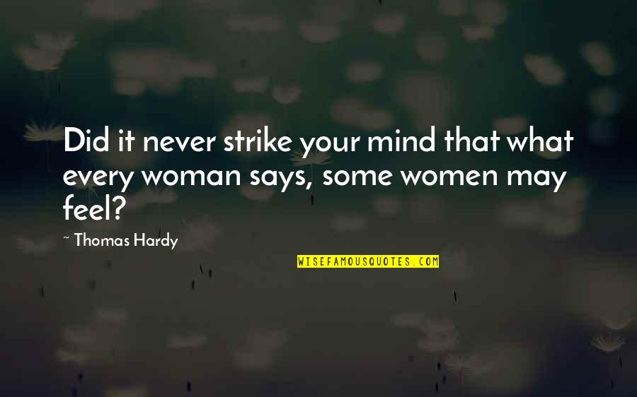 Strength Woman Quotes By Thomas Hardy: Did it never strike your mind that what