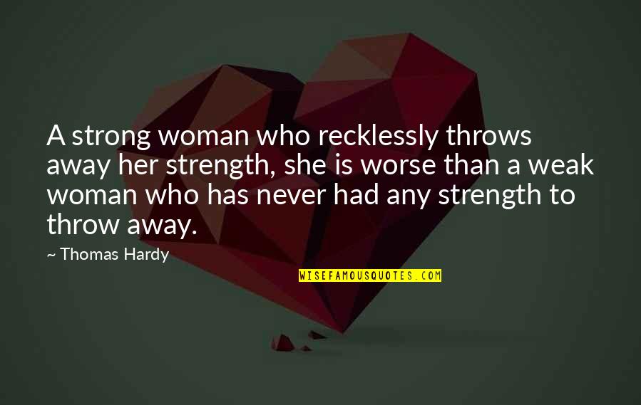 Strength Woman Quotes By Thomas Hardy: A strong woman who recklessly throws away her
