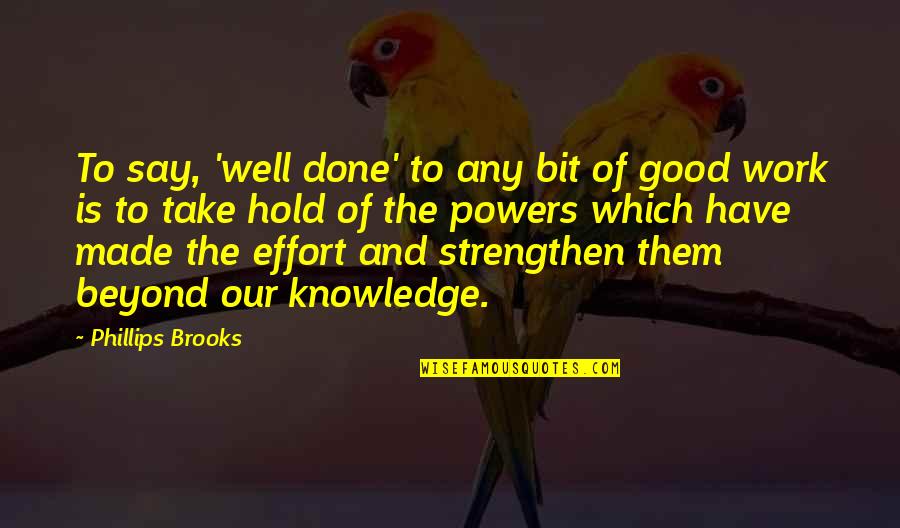 Strengthen Quotes By Phillips Brooks: To say, 'well done' to any bit of