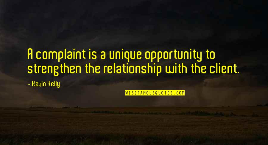 Strengthen Relationship Quotes By Kevin Kelly: A complaint is a unique opportunity to strengthen