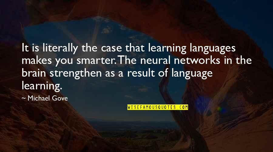 Strengthen Up Quotes By Michael Gove: It is literally the case that learning languages