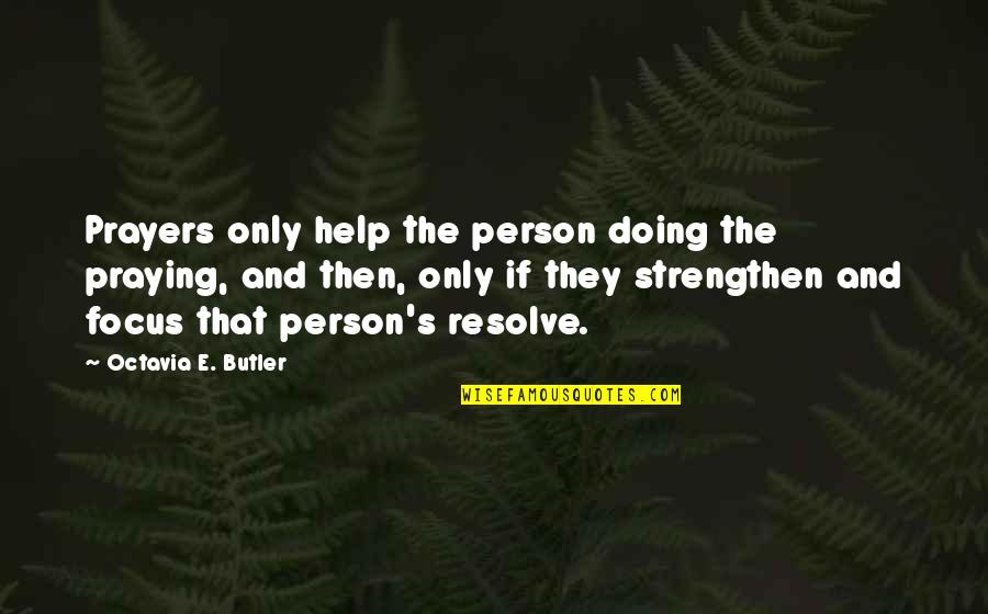 Strengthen'd Quotes By Octavia E. Butler: Prayers only help the person doing the praying,