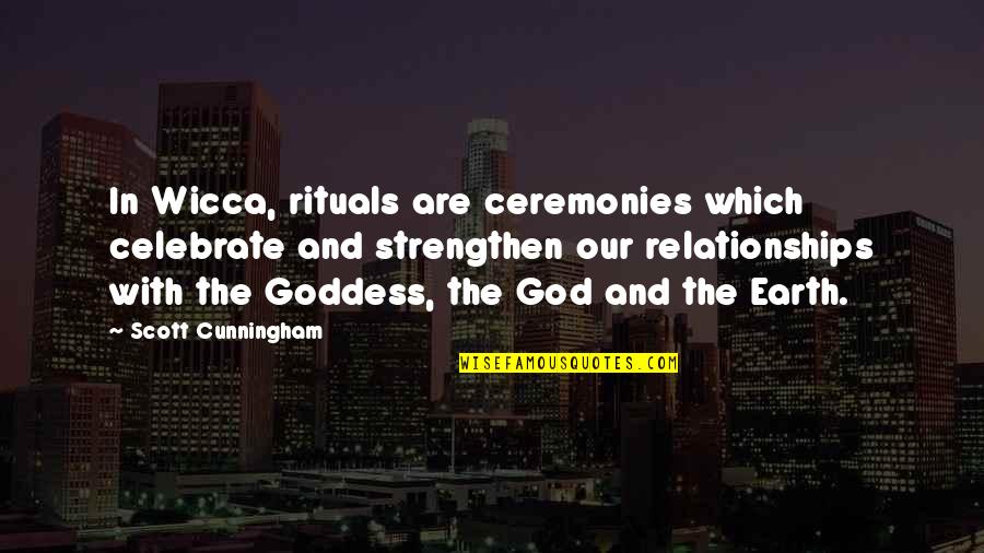 Strengthen'd Quotes By Scott Cunningham: In Wicca, rituals are ceremonies which celebrate and