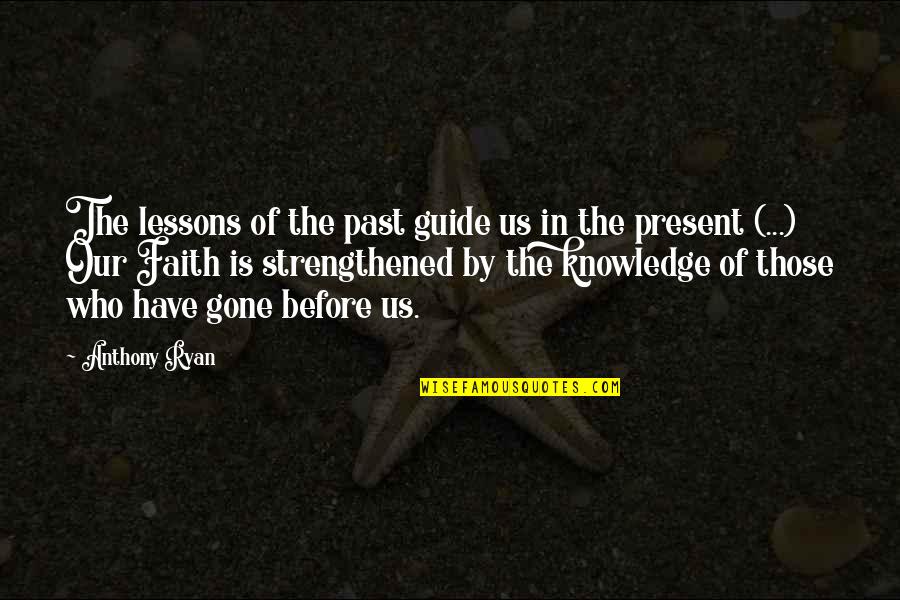 Strengthened Quotes By Anthony Ryan: The lessons of the past guide us in