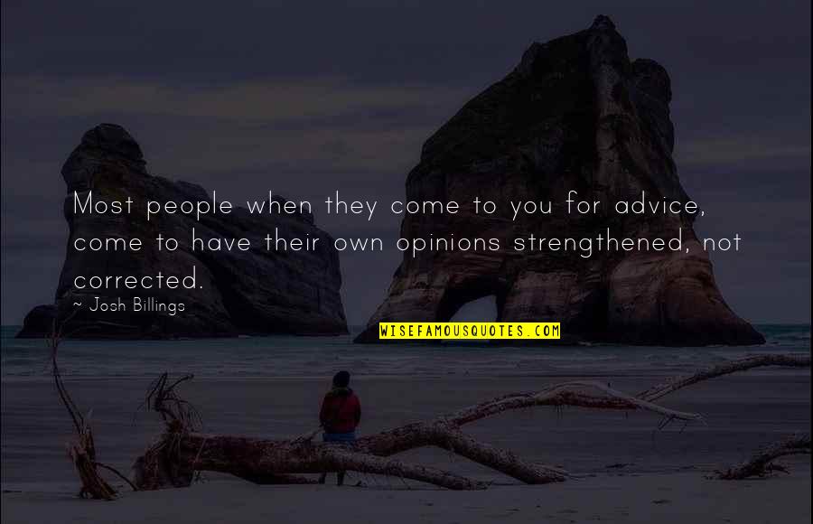 Strengthened Quotes By Josh Billings: Most people when they come to you for