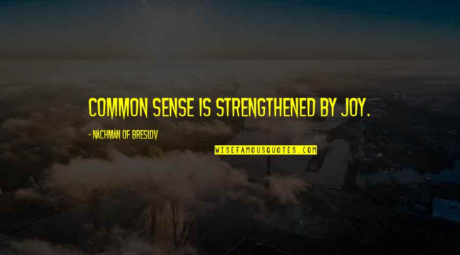 Strengthened Quotes By Nachman Of Breslov: Common sense is strengthened by joy.