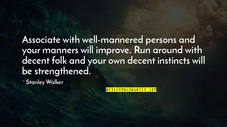 Strengthened Quotes By Stanley Walker: Associate with well-mannered persons and your manners will