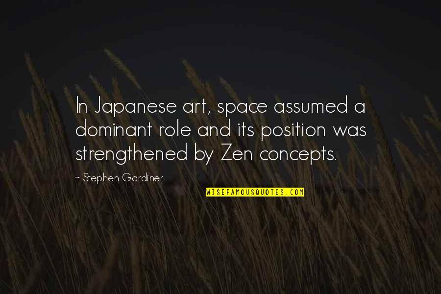 Strengthened Quotes By Stephen Gardiner: In Japanese art, space assumed a dominant role