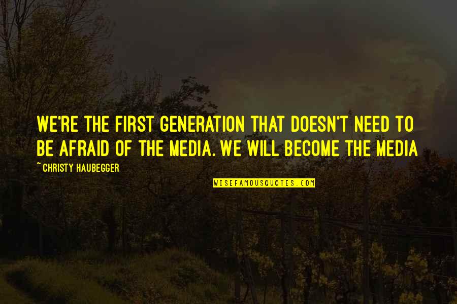 Strengtheneth Quotes By Christy Haubegger: We're the first generation that doesn't need to