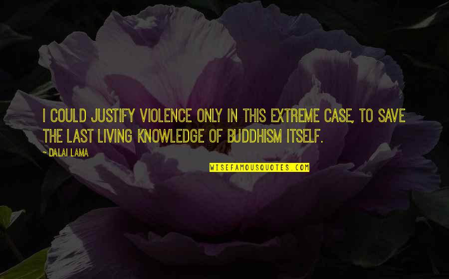 Strengthening Christian Quotes By Dalai Lama: I could justify violence only in this extreme