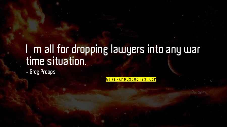 Strengthening Communities Quotes By Greg Proops: I'm all for dropping lawyers into any war