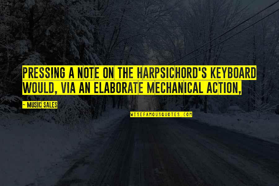 Strengthening Communities Quotes By Music Sales: Pressing a note on the harpsichord's keyboard would,