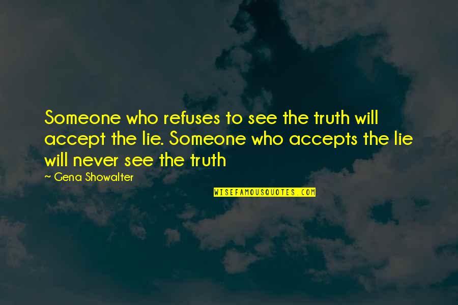 Strengthening Community Quotes By Gena Showalter: Someone who refuses to see the truth will