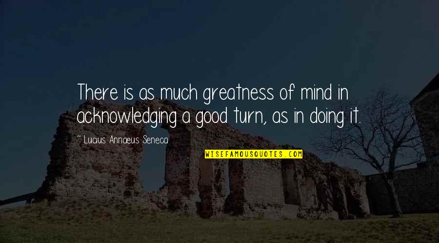 Strengthening Faith Quotes By Lucius Annaeus Seneca: There is as much greatness of mind in