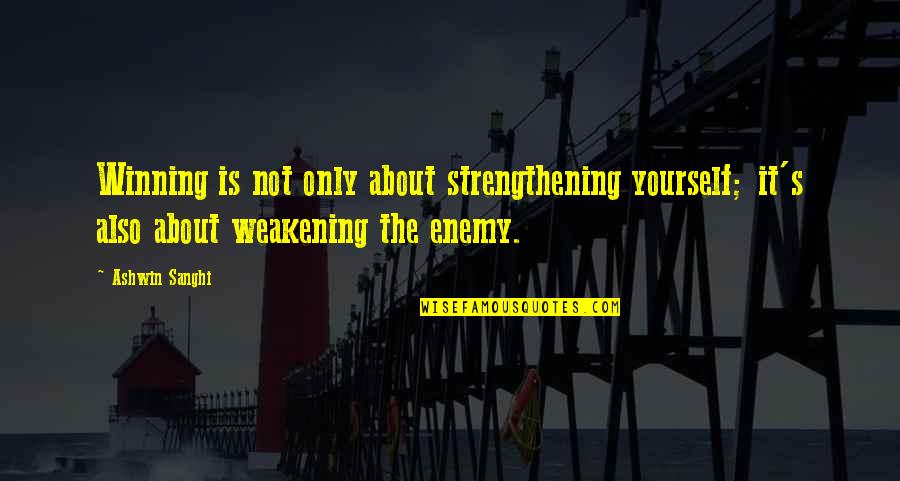 Strengthening Quotes By Ashwin Sanghi: Winning is not only about strengthening yourself; it's