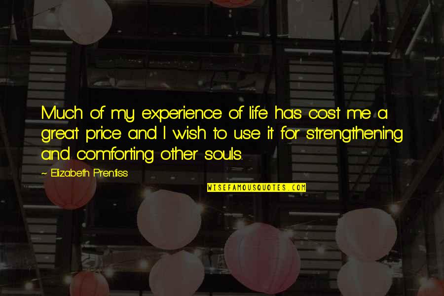 Strengthening Quotes By Elizabeth Prentiss: Much of my experience of life has cost